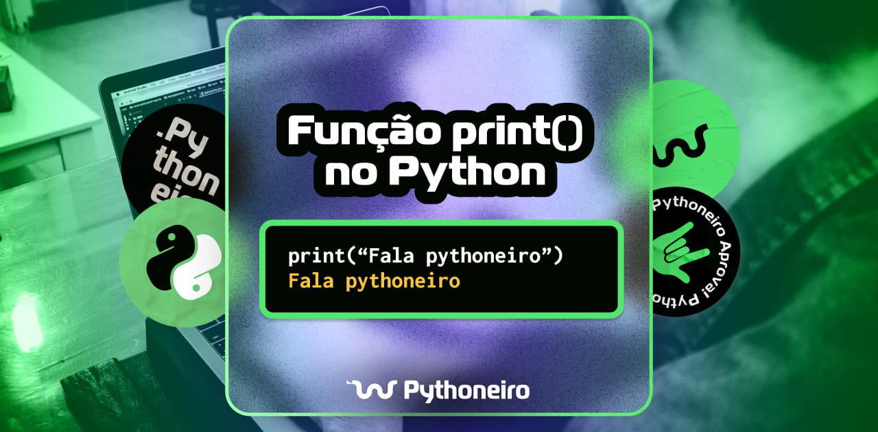 Sua primeira função em Python, a função print(): Hello Pythoneiro!